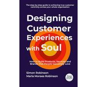 Designing Customer Experiences with Soul: How to Build Products, Services and Brands that People Genuinely Love