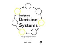 Designing Decision Systems: How Data and AI Turn Decisions into Business Outcomes