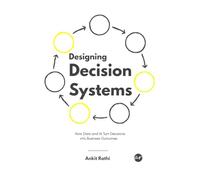 Designing Decision Systems: How Data and AI Turn Decisions into Business Outcomes