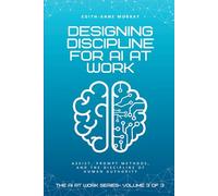 Designing Discipline for AI at Work: ASSIST, PROMPT, and the Discipline of Human Authority: 3 (The AI at Work)