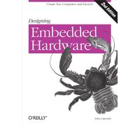 Designing Embedded Hardware: Create New Computers and Devices