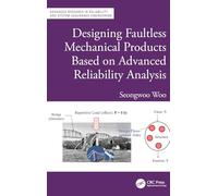 Designing Faultless Mechanical Products Based on Advanced Reliability Analysis (Advanced Research in Reliability and System Assurance Engineering)