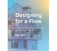 Designing for a Flow: Co-creative Approach to Adaptable and Resilient Housing BE Architecture and the Built Environment)
