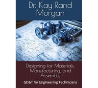 Designing for Materials, Manufacturing, and Assembly: GD&T for Engineering Technicians (Applied Design and Manufacturing for Engineering Technicians: ... Processes, Assembly, and Inspection)