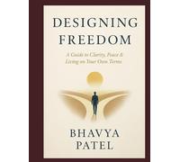 Designing Freedom: A Guide to Clarity, Peace & Living on Your Own Terms