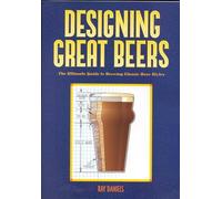 Designing Great Beers: The Ultimate Guide to Brewing Classic Beer Styles