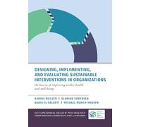 Designing, Implementing, and Evaluating Sustainable Interventions in Organizations: The How-To of Improving Worker Health and Well-being (Occupational ... in Worker Health Safety and Well Being)