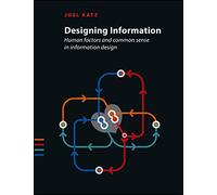 Designing Information: Human Factors and Common Sense in Information Design