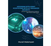 DESIGNING INTELLIGENT ECOSYSTEMS WITH AIENHANCED SECURITY Generative Neural Approaches to Combating Cyber Threats in Digital Finance