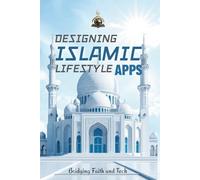 Designing Islamic Lifestyle Apps: Bridging Faith and Tech