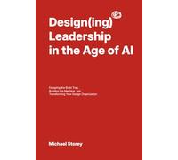 Designing Leadership in the Age of AI: Escaping the Build Trap, Building the Machine, and Transforming Your Design Organization