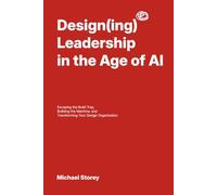 Designing Leadership in the Age of AI: Escaping the Build Trap, Building the Machine, and Transforming Your Design Organization
