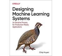 Designing Machine Learning Systems: An Iterative Process for Production-Ready Applications