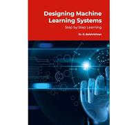 Designing Machine Learning Systems: Step by Step Tutorials