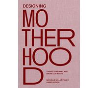 Designing Motherhood: Things that Make and Break Our Births