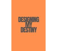 Designing My Destiny | Self-Discovery & Motivational Journal | 120 Blank pages: Chart. Reflect. Rewrite. Rise.