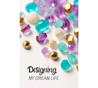 Designing My Dream Life: Lined 6x9 Hardcover for Goal Clarity, Manifestation Planning, and Vision Mapping