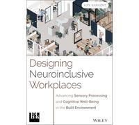 Designing Neuroinclusive Workplaces: Advancing Sensory Processing and Cognitive Well-Being in the Built Environment