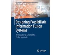 Designing Possibilistic Information Fusion Systems: Redundancy as Criterion for Fusion Topologies: 20 (Technologien für die intelligente Automation, 20)