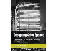 Designing Safer Spaces: The Complete CPTED and Security Assessment Guidebook