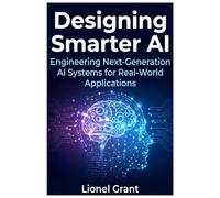 Designing Smarter AI: Engineering Next-Generation AI Systems for Real-World Applications