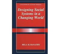 [(Designing Social Systems in a Changing World)] [By (author) Bela H. Banathy] published on (July, 2013)