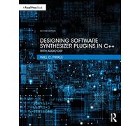 Designing Software Synthesizer Plugins in C++: With Audio DSP