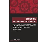 Designing the Agentic Incumbent: How Established Companies Restructure Around AI Agents