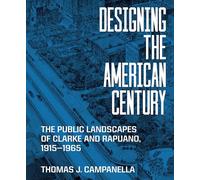 Designing the American Century: The Public Landscapes of Clarke and Rapuano, 1915-1965