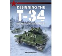 Designing the T-34: Genesis of the Revolutionary Soviet Tank