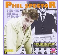 Designing The Wall Of Sound - I Love How You Love Me And 47 Other Bricks In The Wall [ORIGINAL RECORDINGS REMASTERED] 2CD SET by Phil Spector (2012-11-06)