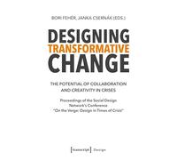 Designing Transformative Change: The Potential of Collaboration and Creativity in Crises. Proceedings of the Social Design Network's Conference "On the Verge: Design in Times of Crisis"