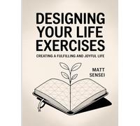 Designing Your Life Exercises: Creating a fulfilling and joyful life