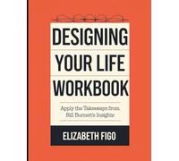 Designing Your Life Workbook: Apply the Takeaways from Bill Burnett's Insights