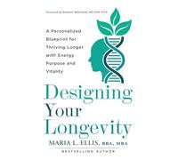 Designing Your Longevity: A Personalized Blueprint for Thriving Longer with Energy, Purpose, and Vitality: 8 (The Journey to Wellness, Freedom, and Legacy)
