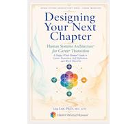 Designing Your Next Chapter: Human Systems Architecture™ for Career Transition: A Happy Whole Human® Guide to Career Transition, Self-Definition, and ... Fits (The Human Systems Architecture™ Series)