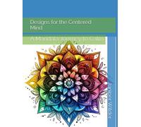 Designs for the Centered Mind: A Mandala Journey to Calm