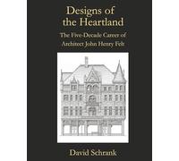 Designs of the Heartland: The Five-Decade Career of Architect John Henry Felt