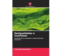 Desigualdades e incertezas: Caminhos para a superação e o desenvolvimento económico