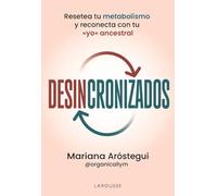 Desincronizados: Resetea tu metabolismo y reconecta con tu «yo» ancestral (LAROUSSE - Libros Ilustrados/ Prácticos - Vida Saludable)