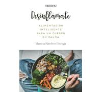 Desinflámate. Alimentación inteligente para un cuerpo en calma (Libros singulares)