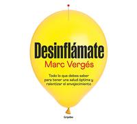 Desinflámate: Todo lo que debes saber para tener una salud óptima y ralentizar el envejecimiento (Bienestar, salud y vida sana)