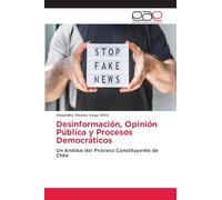 Desinformación, Opinión Pública y Procesos Democráticos: Un Análisis del Proceso Constituyente de Chile