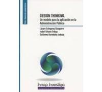 Desing Thinking: Un Modelo Para La Aplicacion En La Administracion Pub