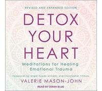 Desintoxica tu corazón: meditaciones para curar trauma emocional, edición revisada y ampliada