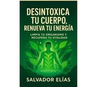 DESINTOXICA TU CUERPO: RENUEVA TU ENERGÍA (Bienestar Natural: Guías para Dormir, Sanar y Recuperar tu Energía)