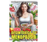 DESINTOXICA TU MENOPAUSIA: Una guía nutricional para resetear tu cuerpo