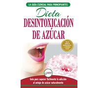 Desintoxicación de azúcar: venza la adicción a los antojos de azúcar (incluye dieta para aumentar la energía y recetas sin azúcar para perder peso) (Libro en español / Sugar Detox Diet Spanish Book)