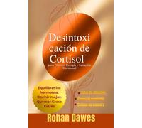 Desintoxicación de Cortisol para Obtener Energía y Sanación Hormonal: Un Protocolo que te Cambiará la Vida para Equilibrar las Hormonas, Quemar la ... Mitochondria, Mind, and Body, Ancient Wisdom)