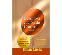 Desintoxicación de Cortisol para Obtener Energía y Sanación Hormonal: Un Protocolo que te Cambiará la Vida para Equilibrar las Hormonas, Quemar la ... Mitochondria, Mind, and Body, Ancient Wisdom)